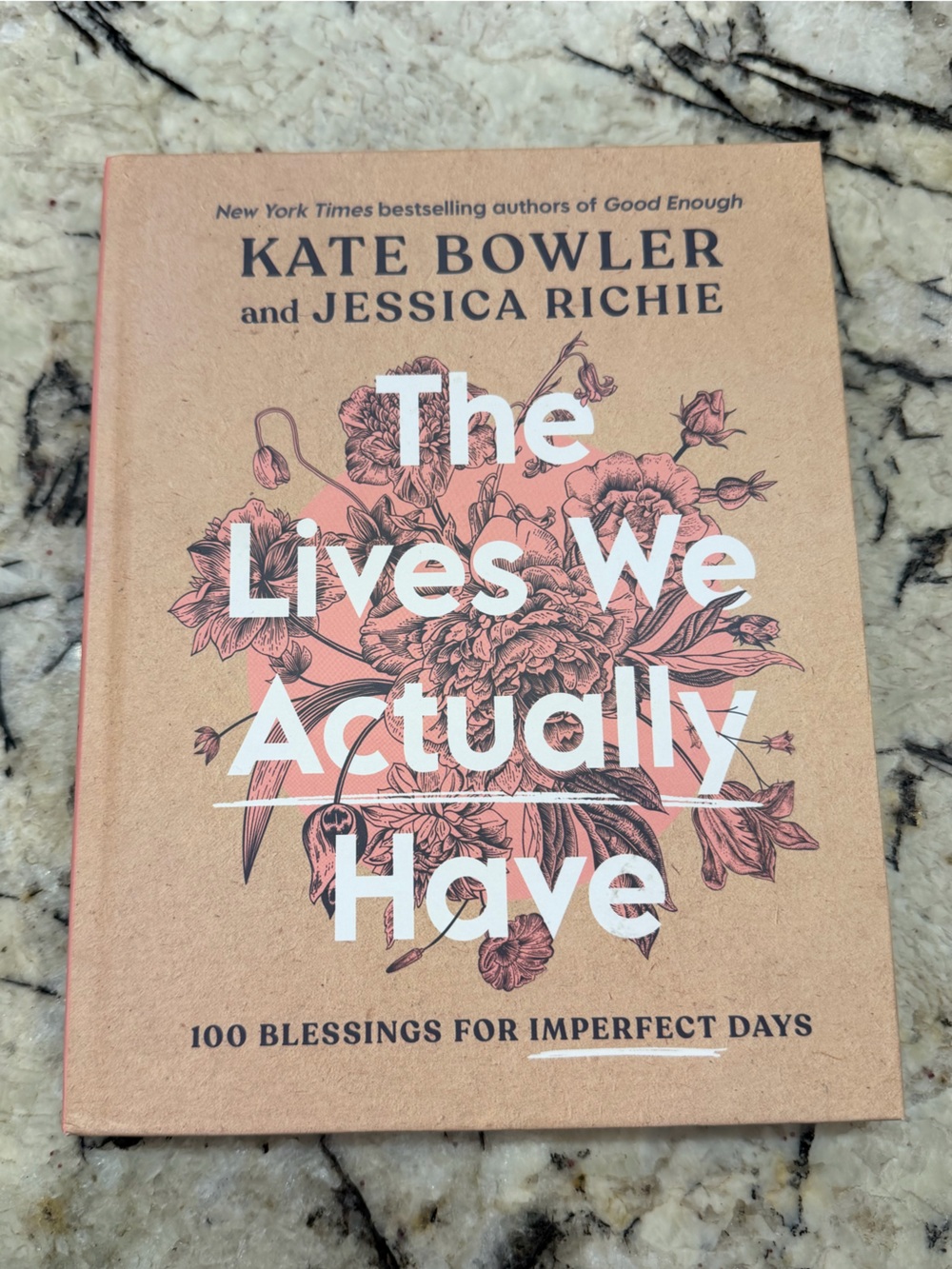 The Lives We Actually Have: 100 Blessings for Imperfect Days
